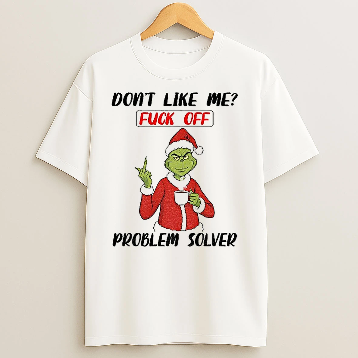 Grinch Middle Finger Dont Like Me Fuck Off Problem Solver Merry Christmas T Shirts