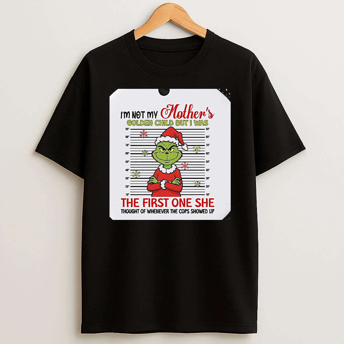 Grinch Mugshot Im Not My Mothers Golden Child Christmas Christmas Shirts