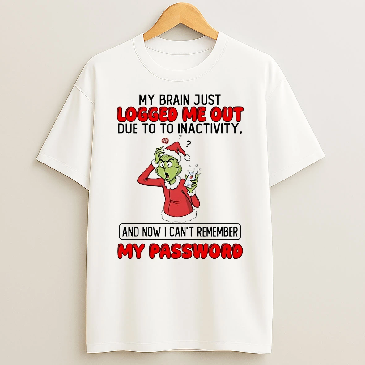 Grinch My Brain Just Logged Me Out Due To To Inactivity Christmas Shirts