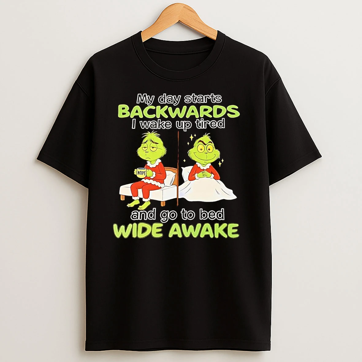 Grinch My Day Starts Backwards Go To Bed Wide Awake Christmas T Shirts