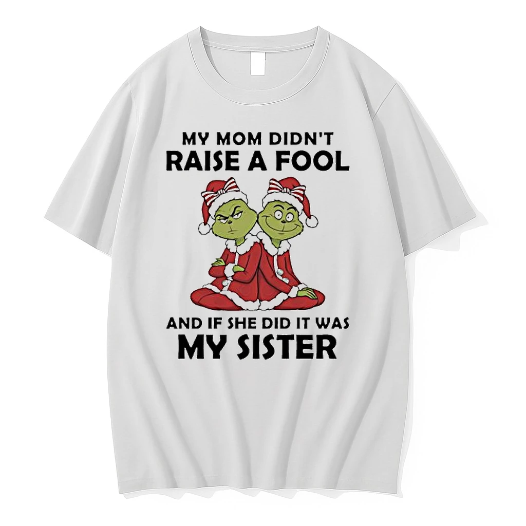 Grinch My Mom Didnt Raise A Fool Shirts