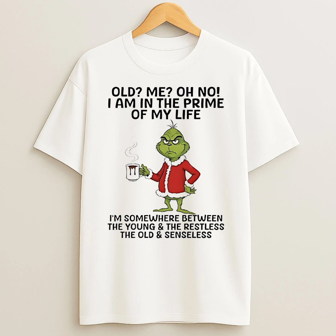 Grinch Old Me I Am In The Prime Of My Life The Old And Senseless Christmas Shirts