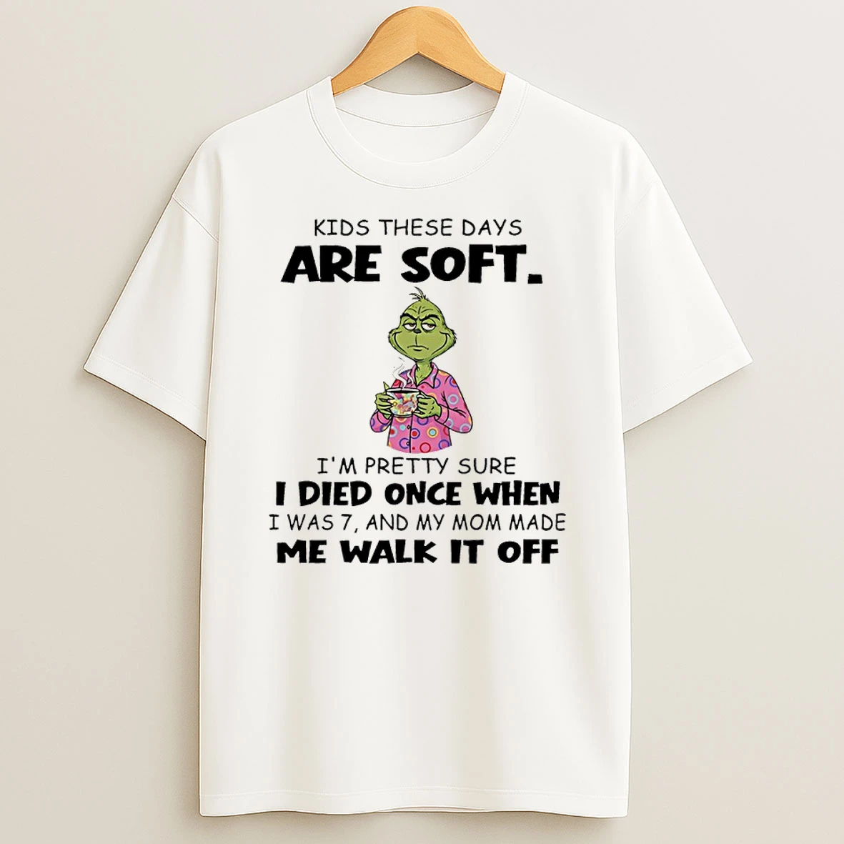 Grinch Pajamas Kids These Days Are Soft Im Pretty Sure I Died Once When I Was 7 And My Mom Made Me Walk It Off Shirts