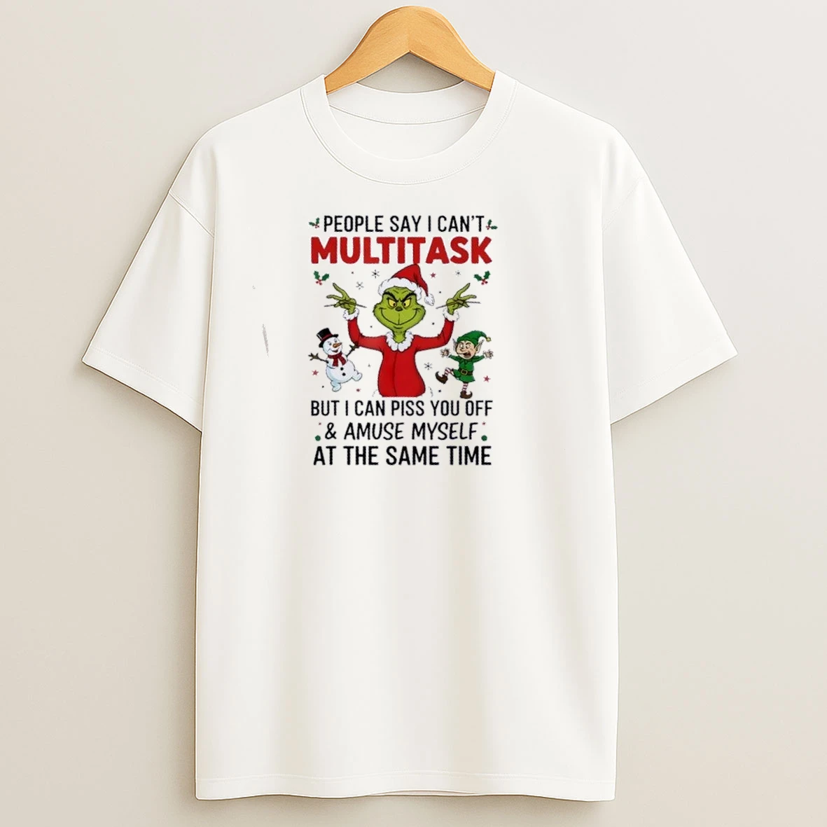 Grinch People Say I Cant Multitask But I Can Piss You Off And Amuse Myself At The Same Time Christmas T Shirts