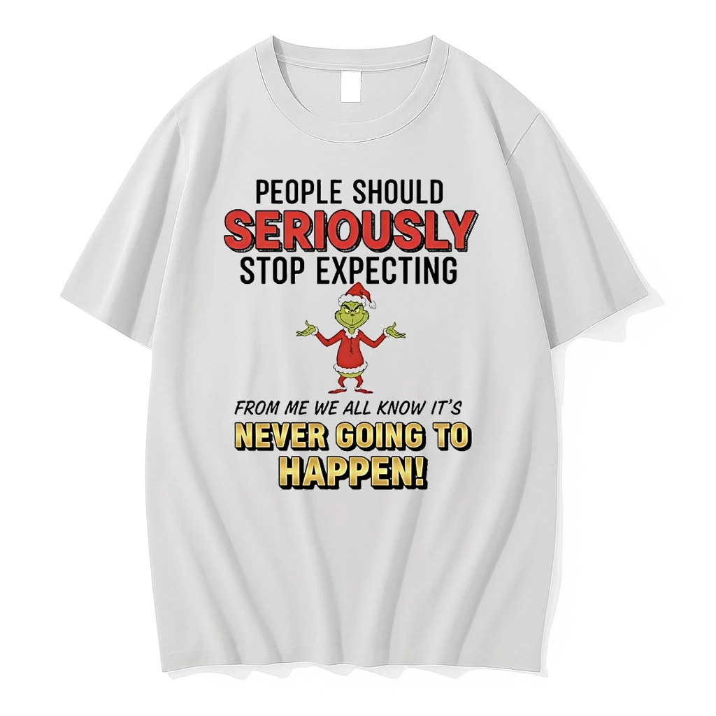 Grinch People Should Seriously Never Going To Happen Christmas Shirts