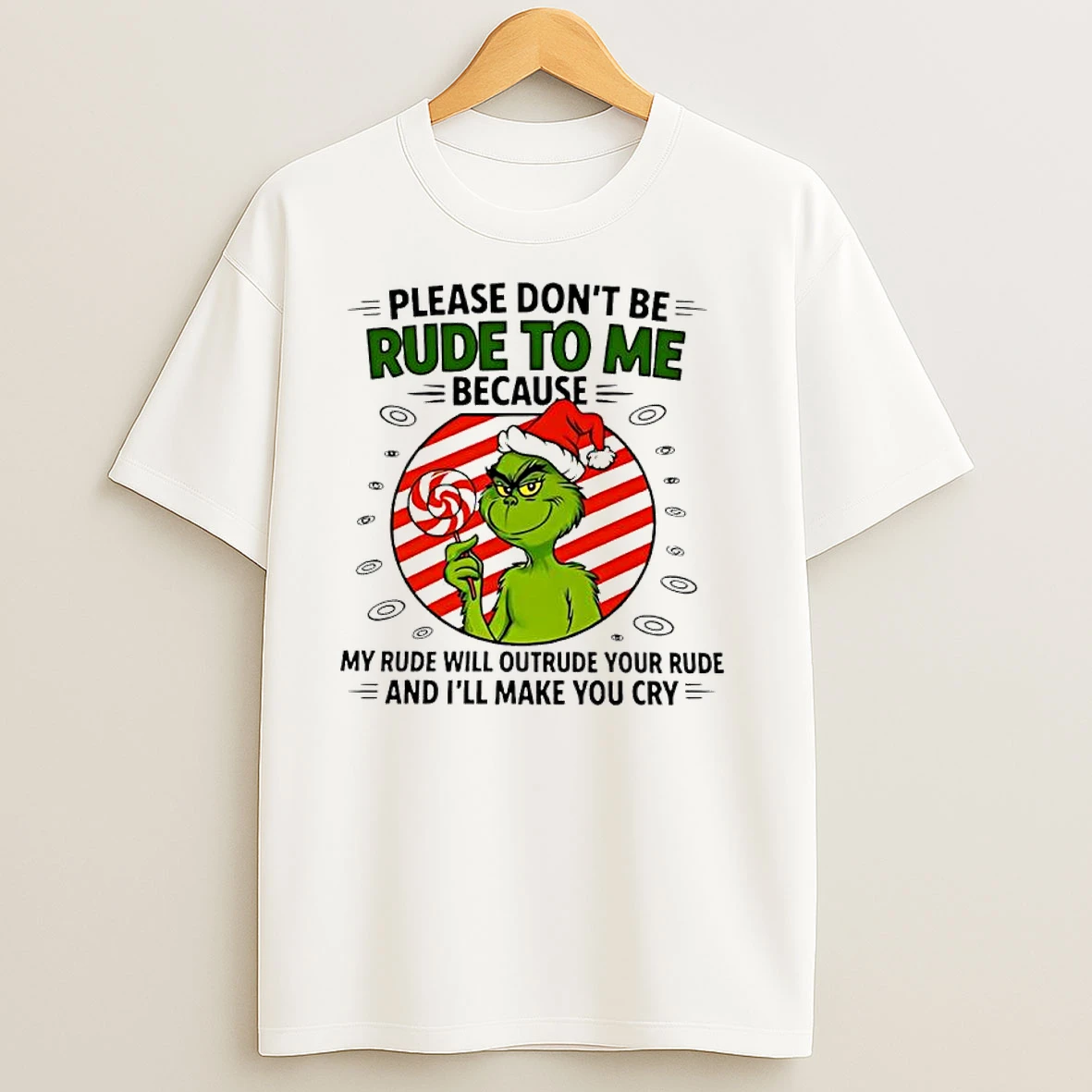 Grinch Please Dont Be Rude To Me Because My Rude Will Outrude Your Rude And Ill Make You Cry T Shirts