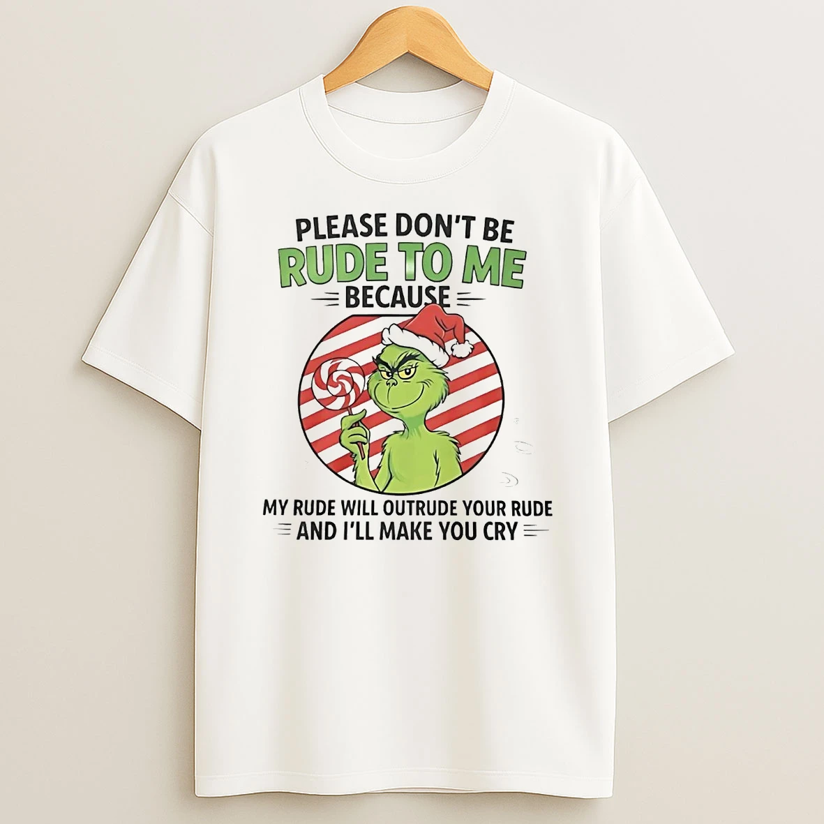 Grinch Please Dont Be Rude To Me Because My Rude Will Outrude Your Rude Shirts