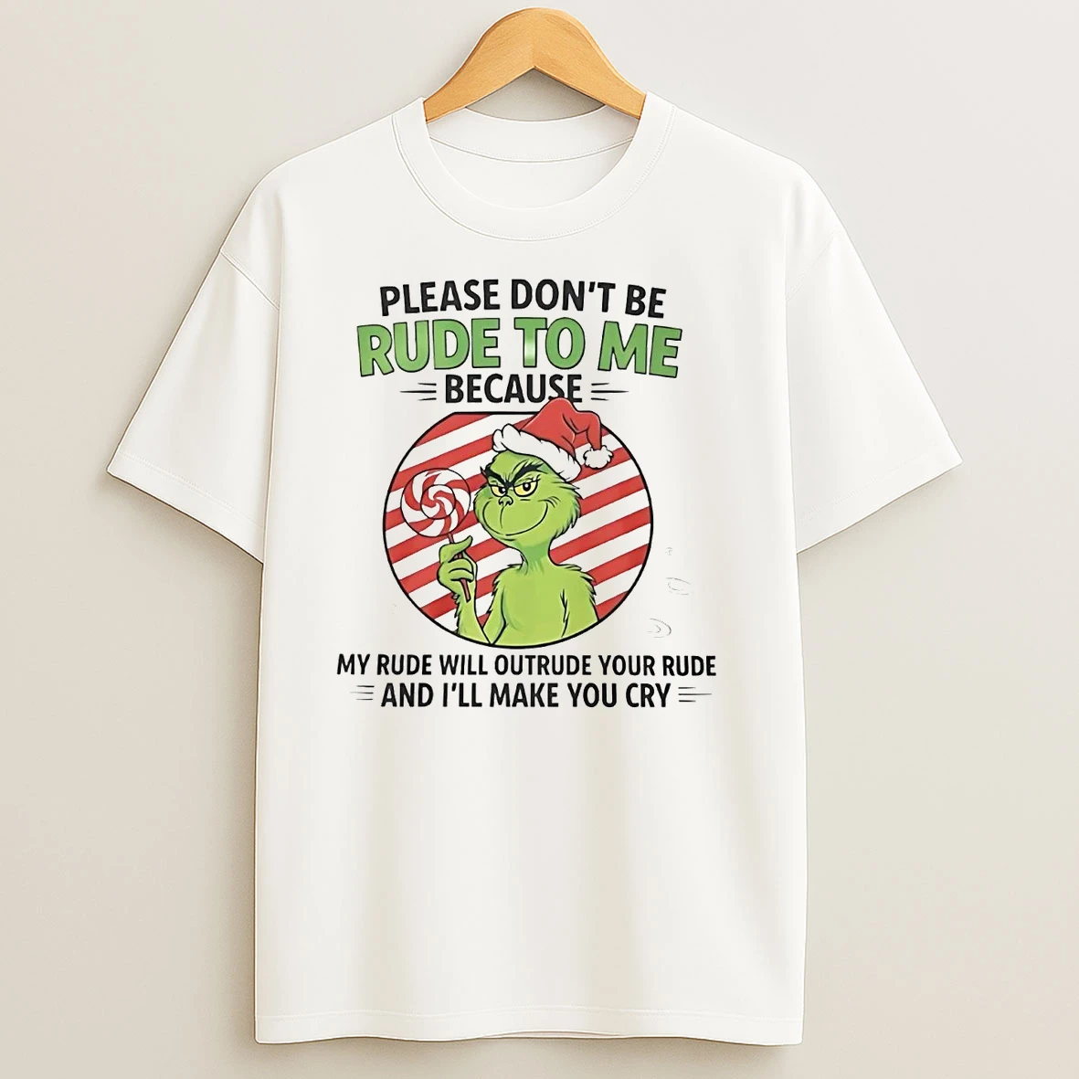 Grinch Please Dont Be Rude To Me Because My Rude Will Outrude Your Rude T Shirts