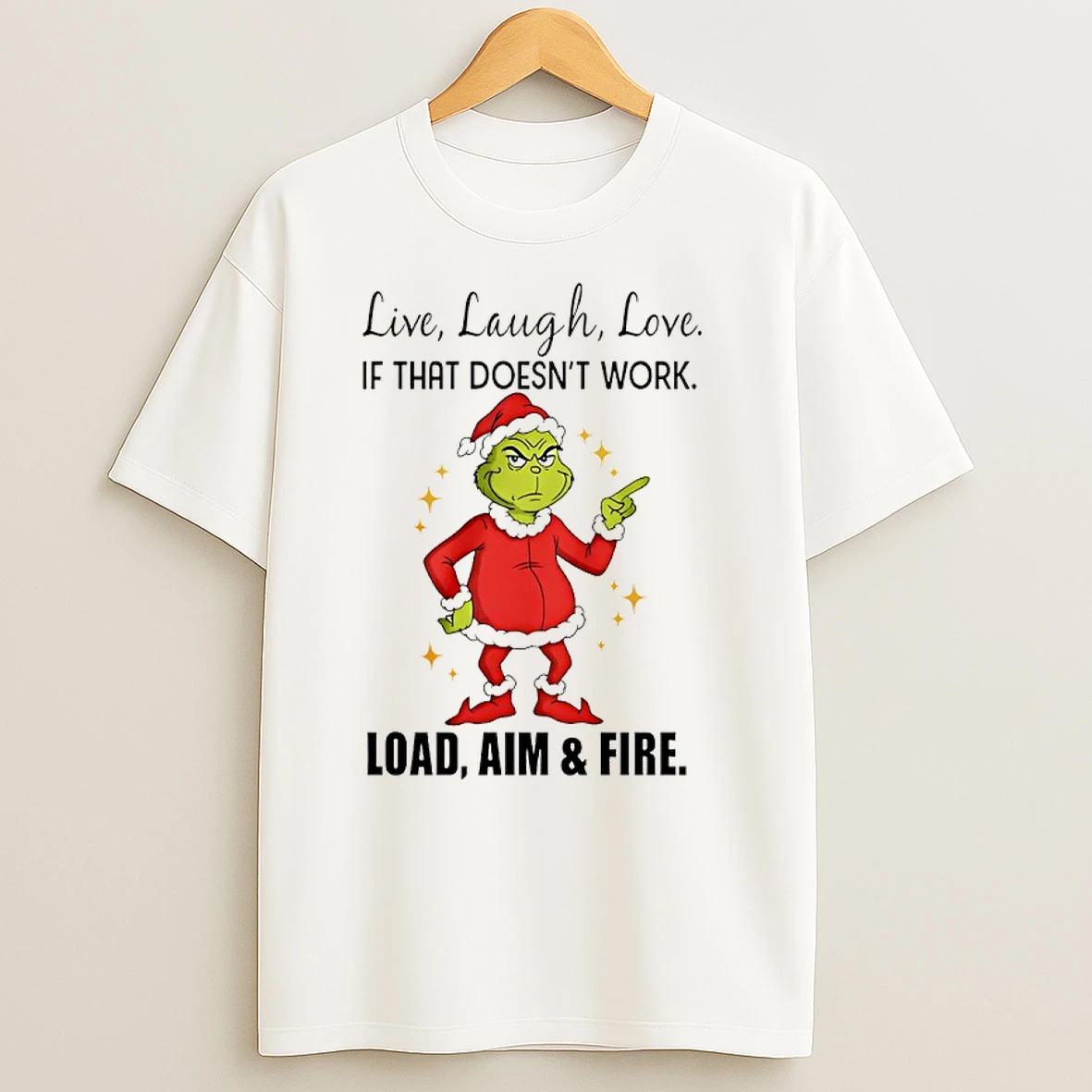 Grinch Santa Live Laugh Love If That Doesnt Work Load Aim And Fire Christmas T Shirts