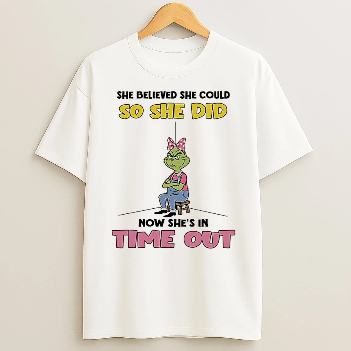 Grinch She Believed She Could So She Did Now Shes In Time Out Shirts