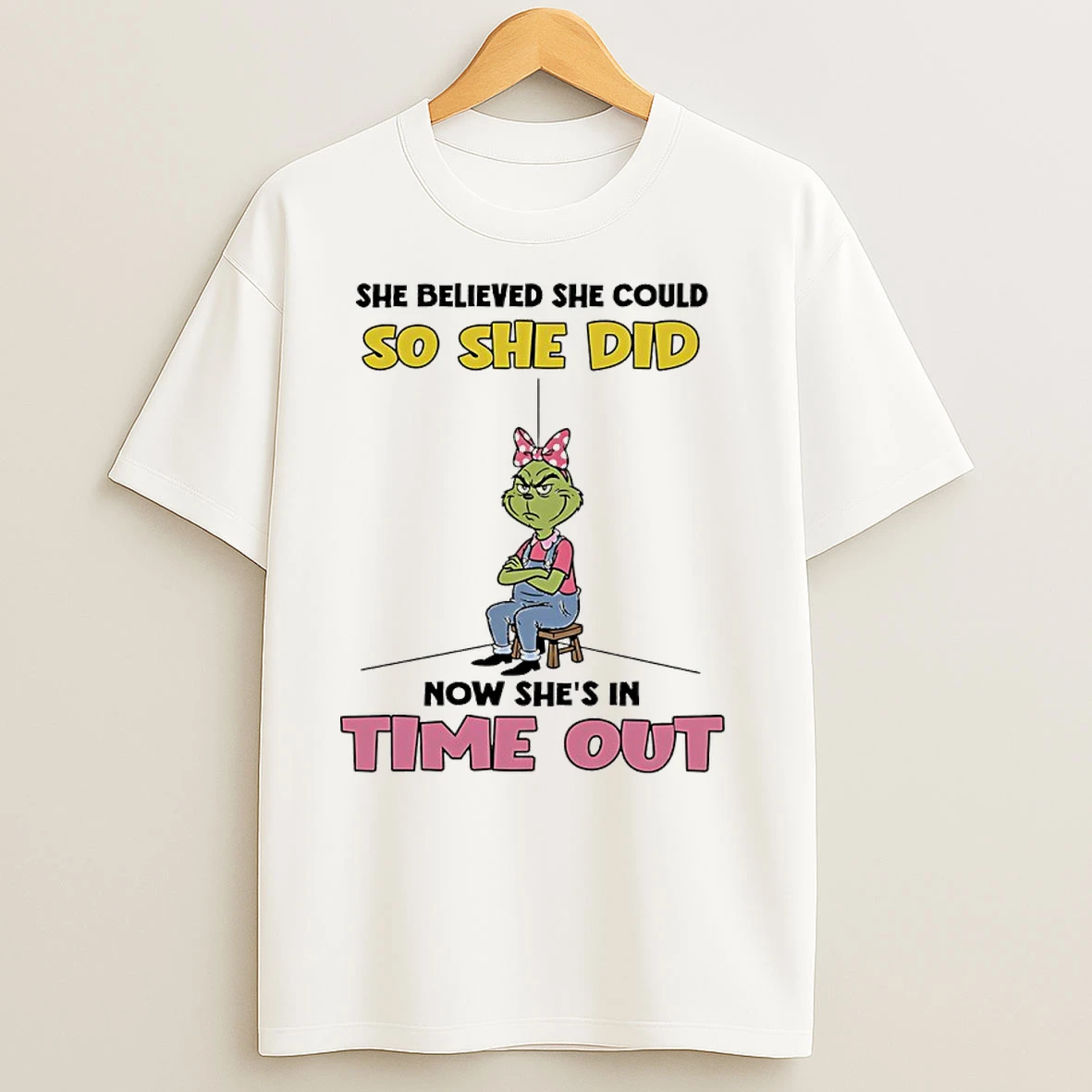 Grinch She Believed She Could So She Did Now Shes In Time Out T Shirts