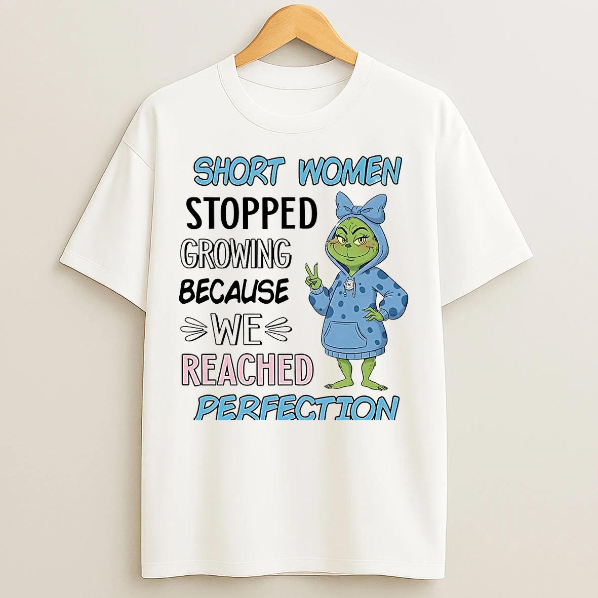 Grinch Short Women Stopped Growing Because We Reached Perfection T Shirts