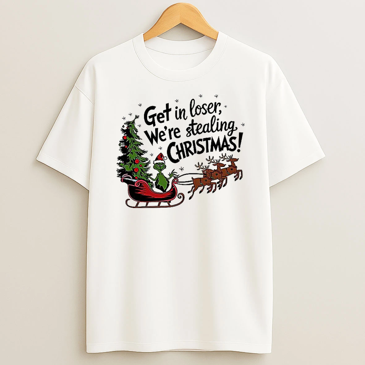 Grinch Sleigh Get In Loser Were Stealing Christmas Shirts