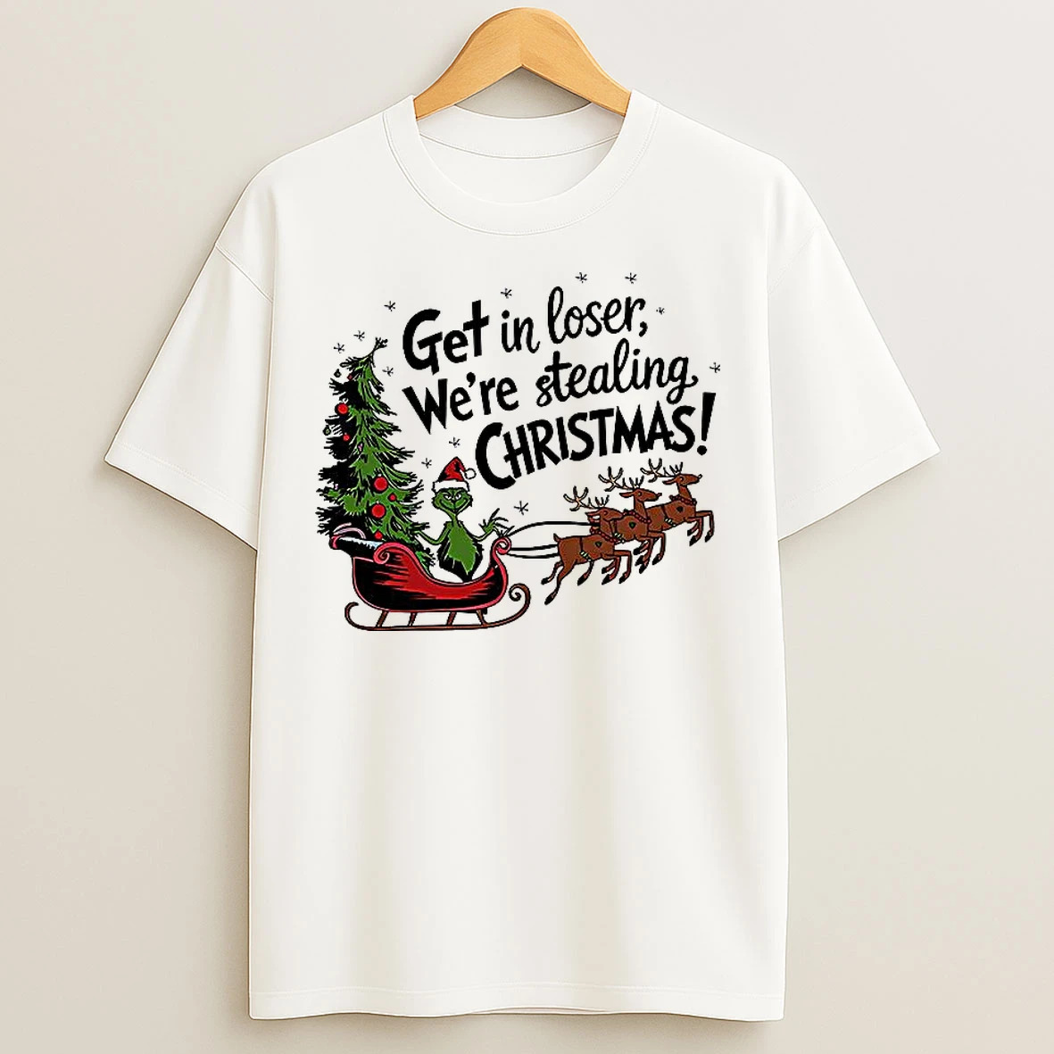 Grinch Sleigh Get In Loser Were Stealing Christmas T Shirts