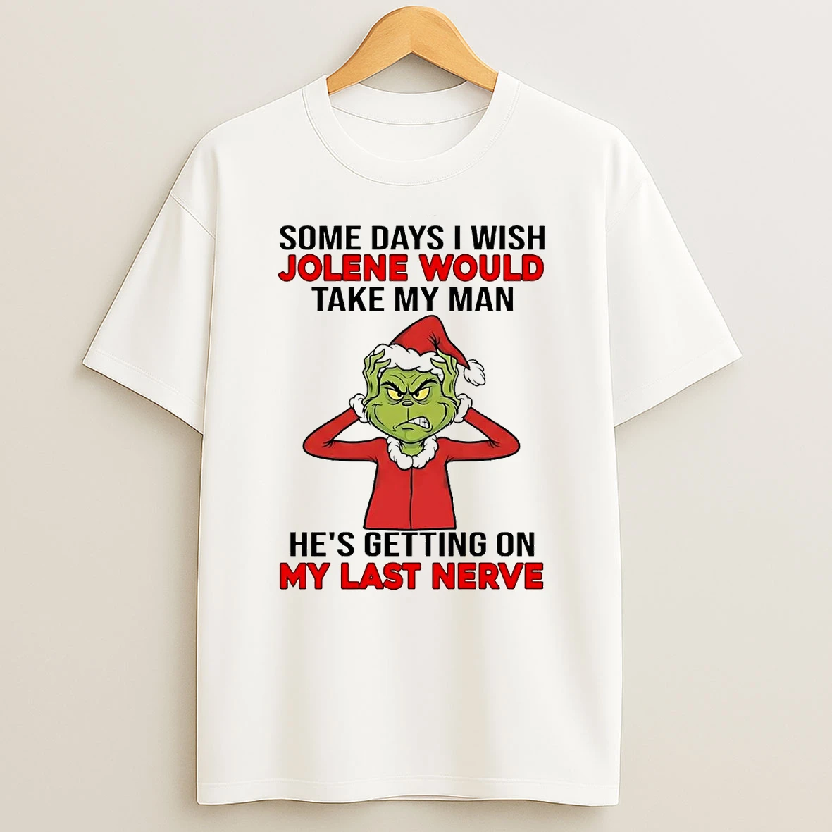 Grinch Some Days I Wish Jolene Would Take My Man Christmas Shirts