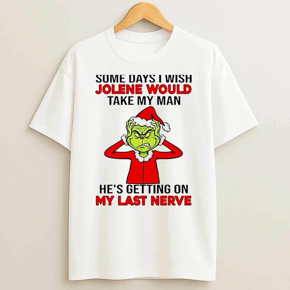 Grinch Some Days I Wish Jolene Would Take My Man Hes Getting On My Last Nerve Shirts