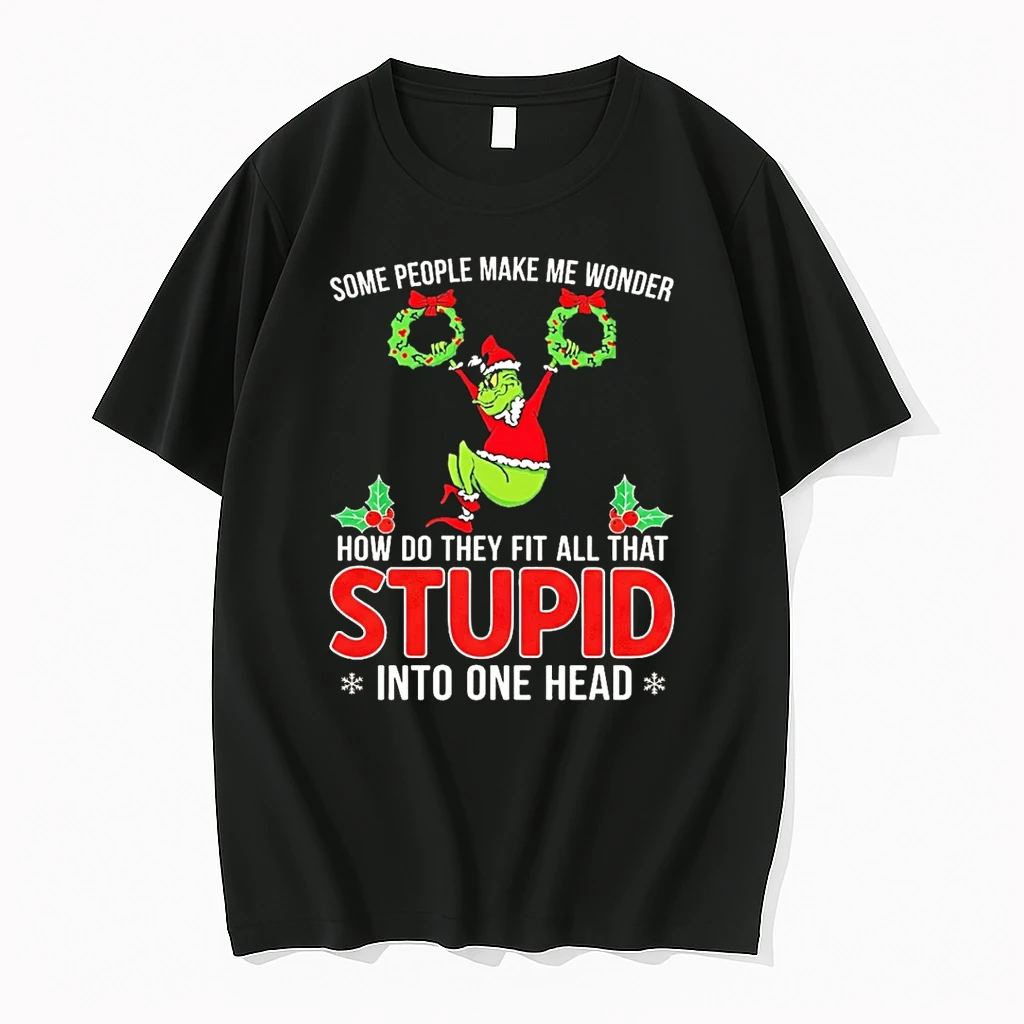 Grinch Some People Make Me Wonder How Do They Fit All That Stupid Shirts