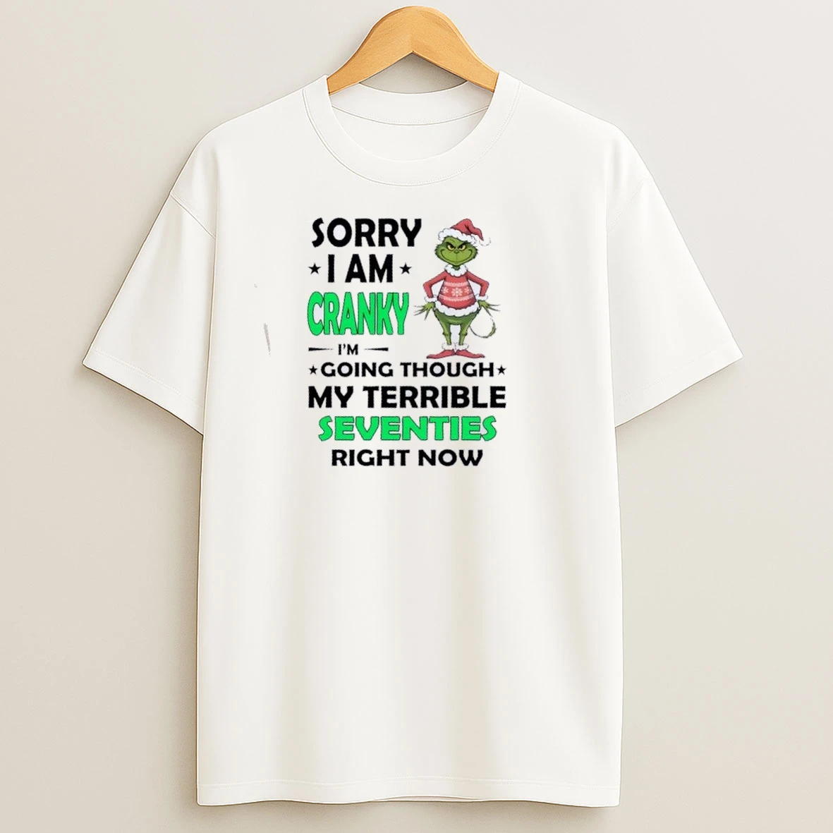 Grinch Sorry I Am Cranky Im Going Throuch My Terrible Seventies Richt Now Christmas T Shirts