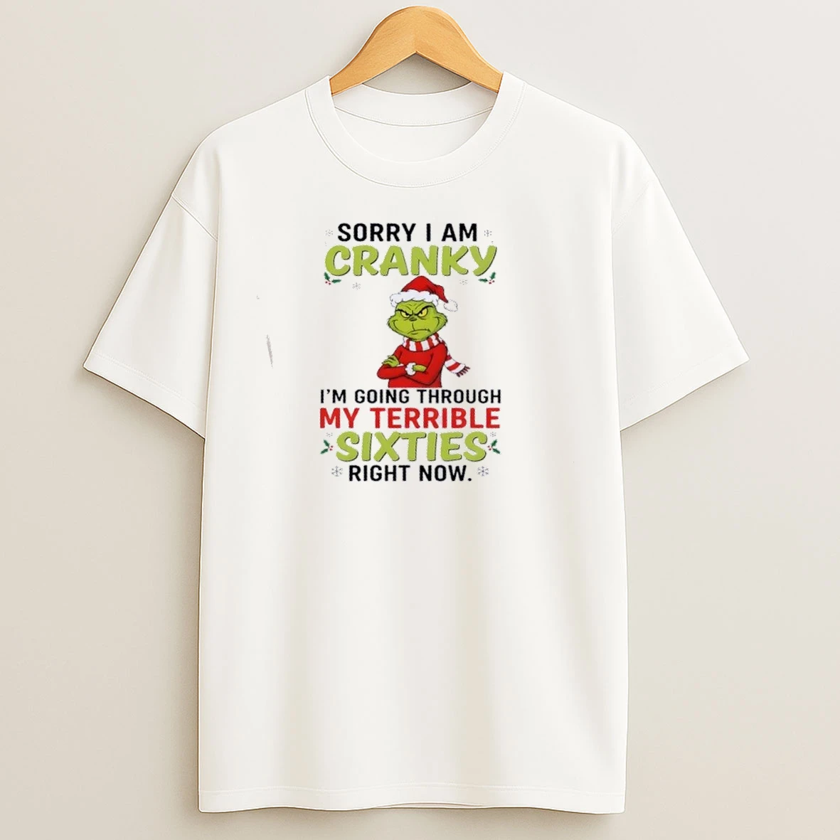 Grinch Sorry I Am Cranky Im Going Throuch My Terrible Sixties Richt Now Christmas T Shirts