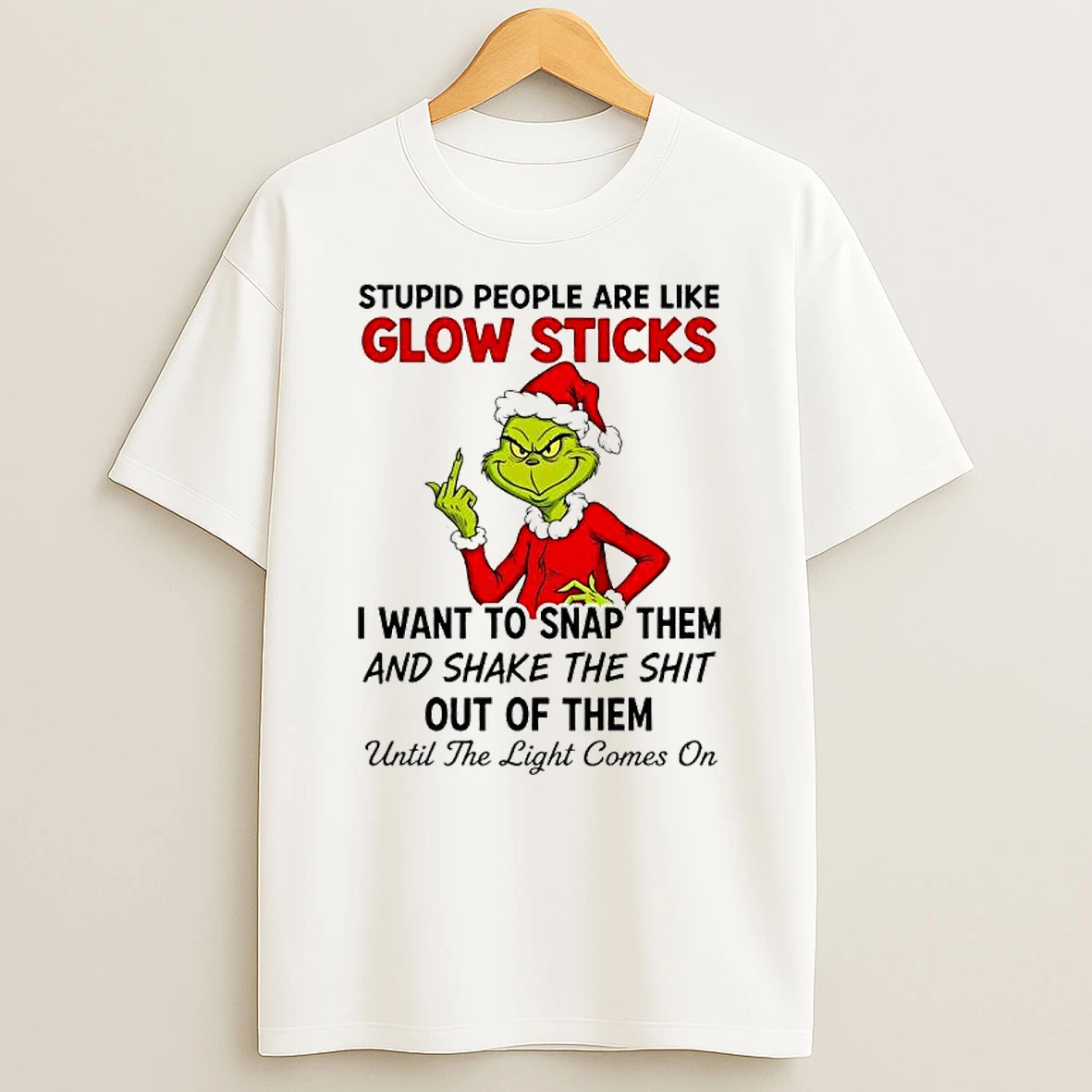 Grinch Stupid People Are Like Glow Sticks I Want To Snap Them Shirts