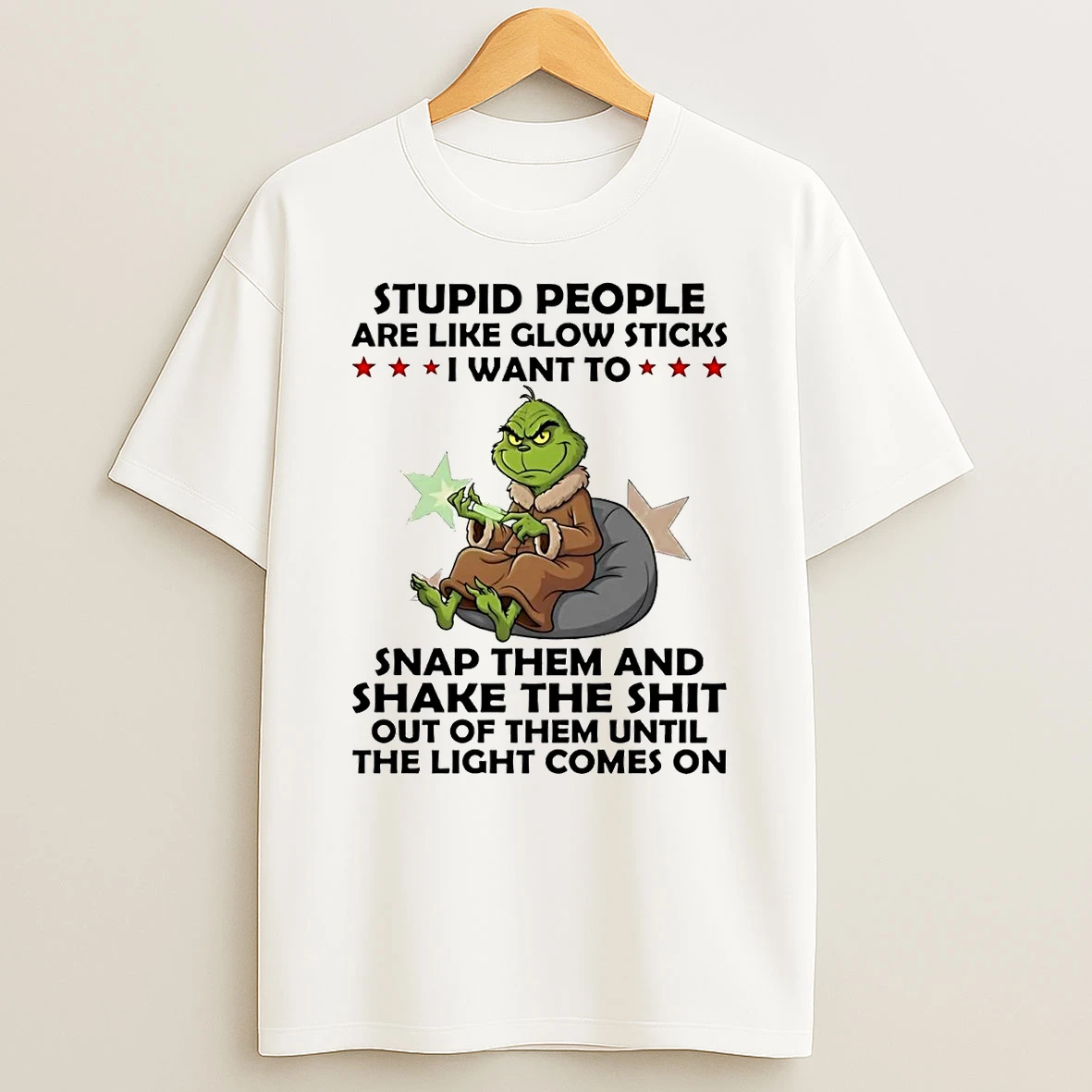 Grinch Stupid People Are Like Glow Sticks Snap Them And Shake Shit Shirts