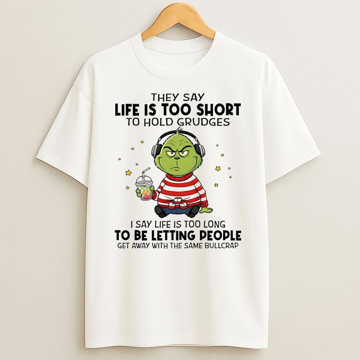 Grinch They Say Life Is Too Short To Hold Grudges To Be Letting People Christmas Shirts