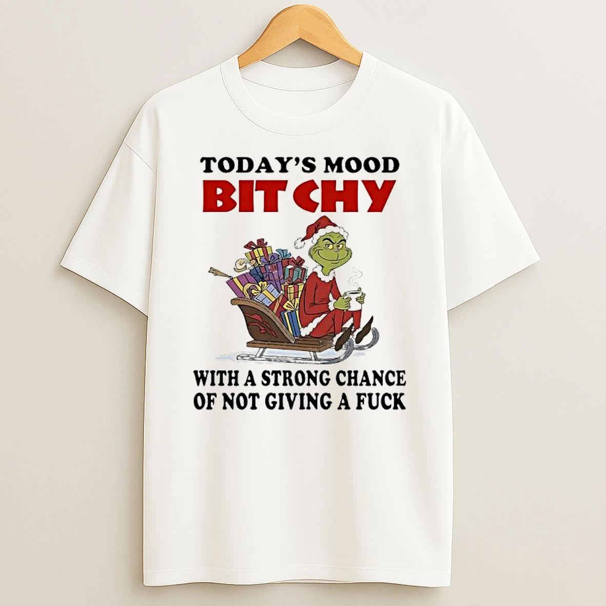 Grinch Todays Mood Bitchy With A Strong Chance Of Not Giving A Fuck Shirts