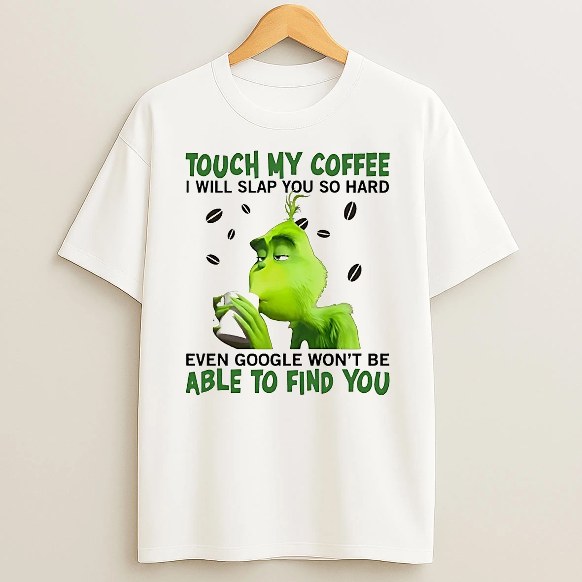 Grinch Touch My Coffee I Will Slap You So Hard Able To Find You Shirts