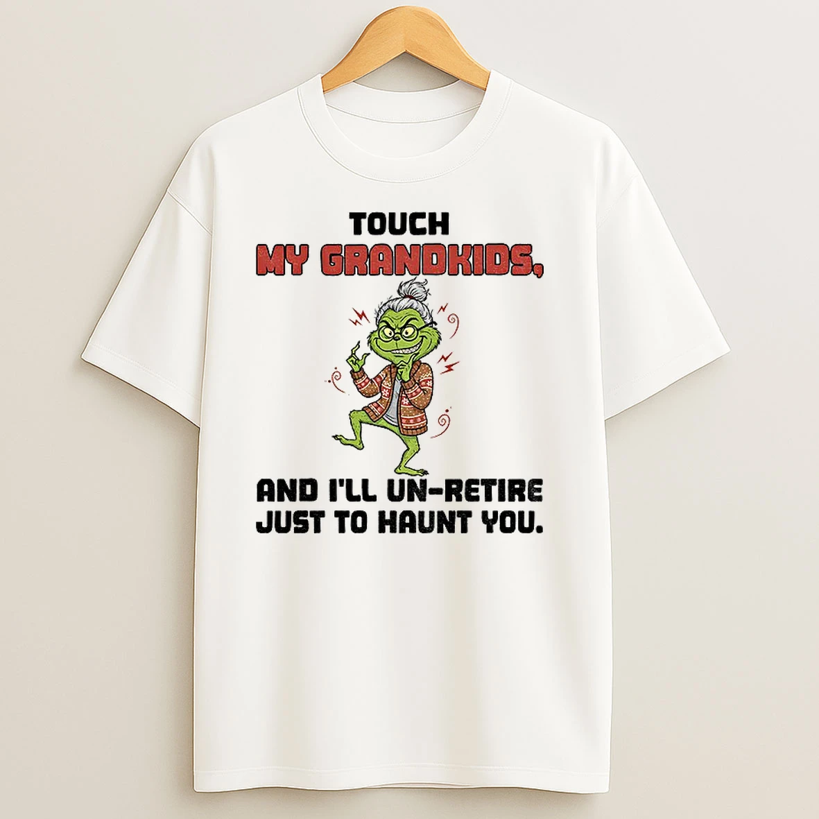 Grinch Touch My Grandkids And Ill Un Retire Just To Haunt You Christmas T Shirts