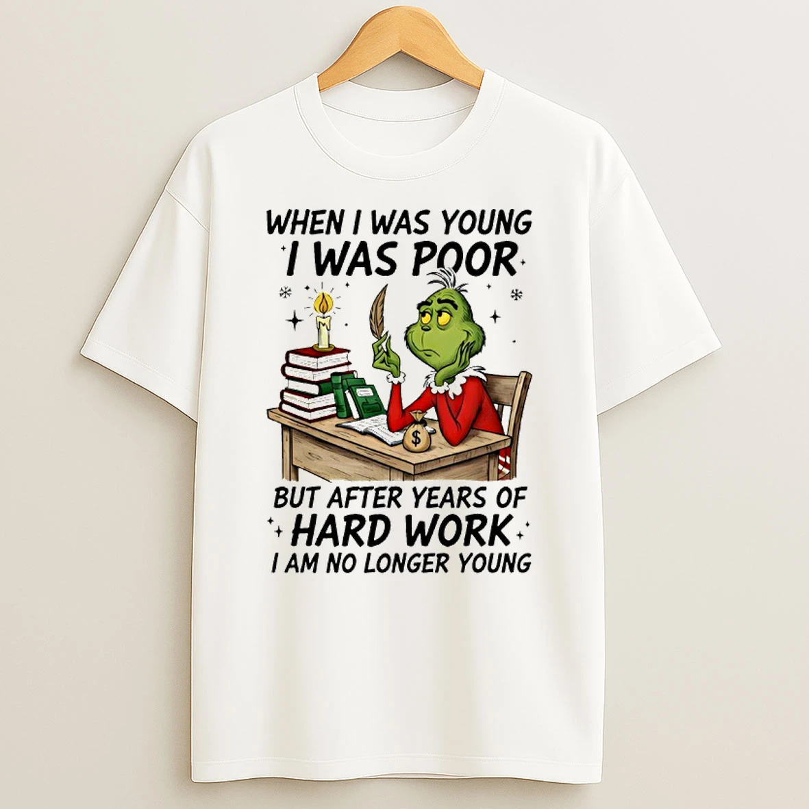 Grinch When I Was Young I Was Poor But After Years Of Hard Work Shirts