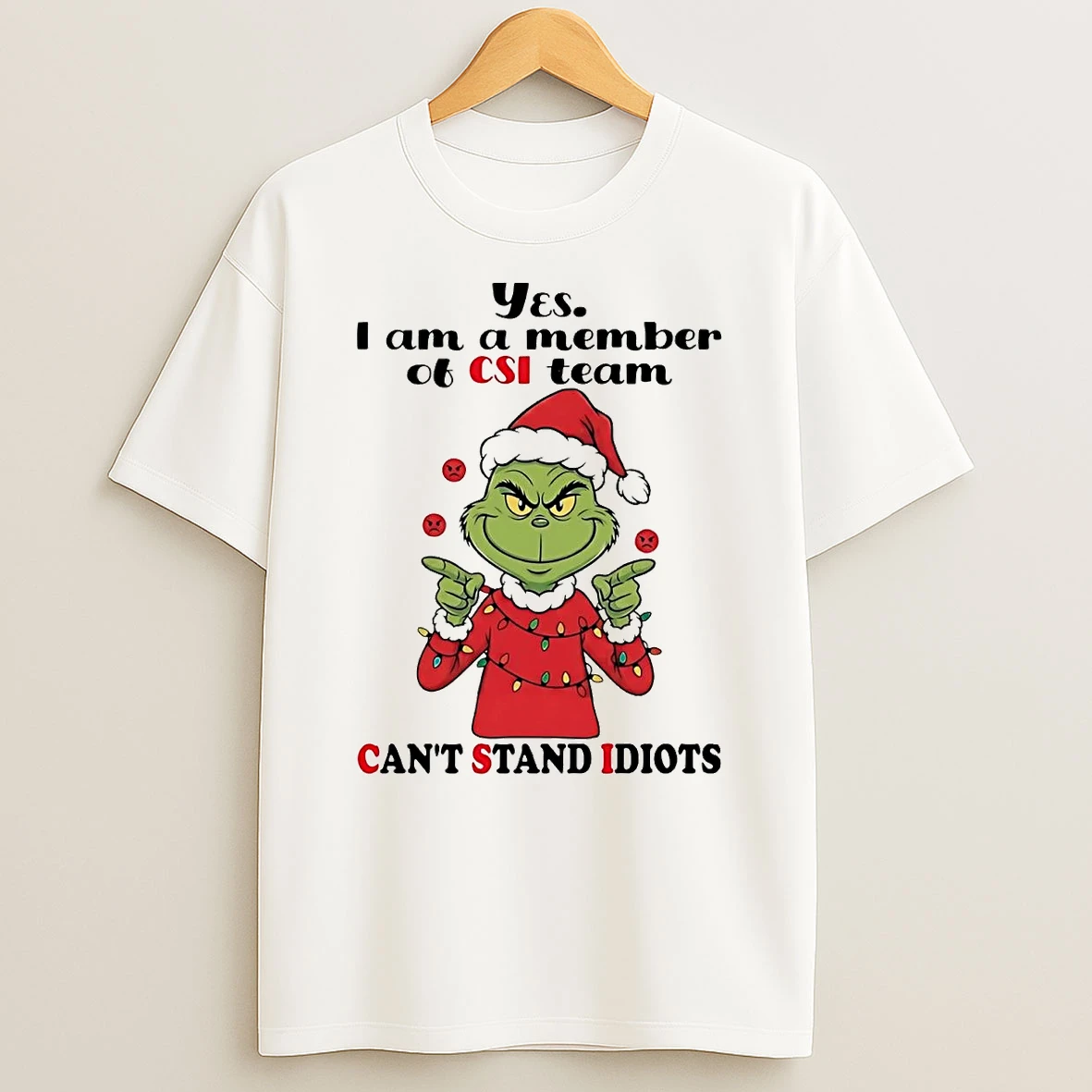 Grinch Yes I Am A Member Of Csi Team Cant Stand Idiots Shirts