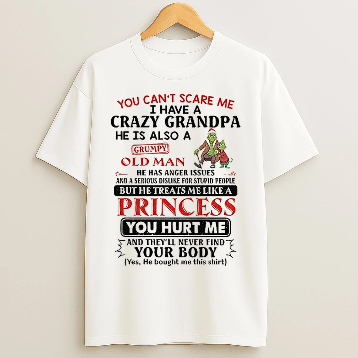 Grinch You Cant Scare Me I Have A Crazy Grandpa He Is Also A Old Man He Has Anger Issues And A Serious Dislike Christmas T Shirts