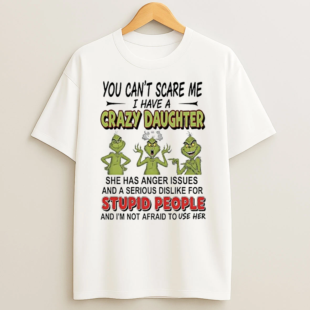 Grinch You Cant Scare Me I Have A Crazy Daughterfor Stupid People Shirts