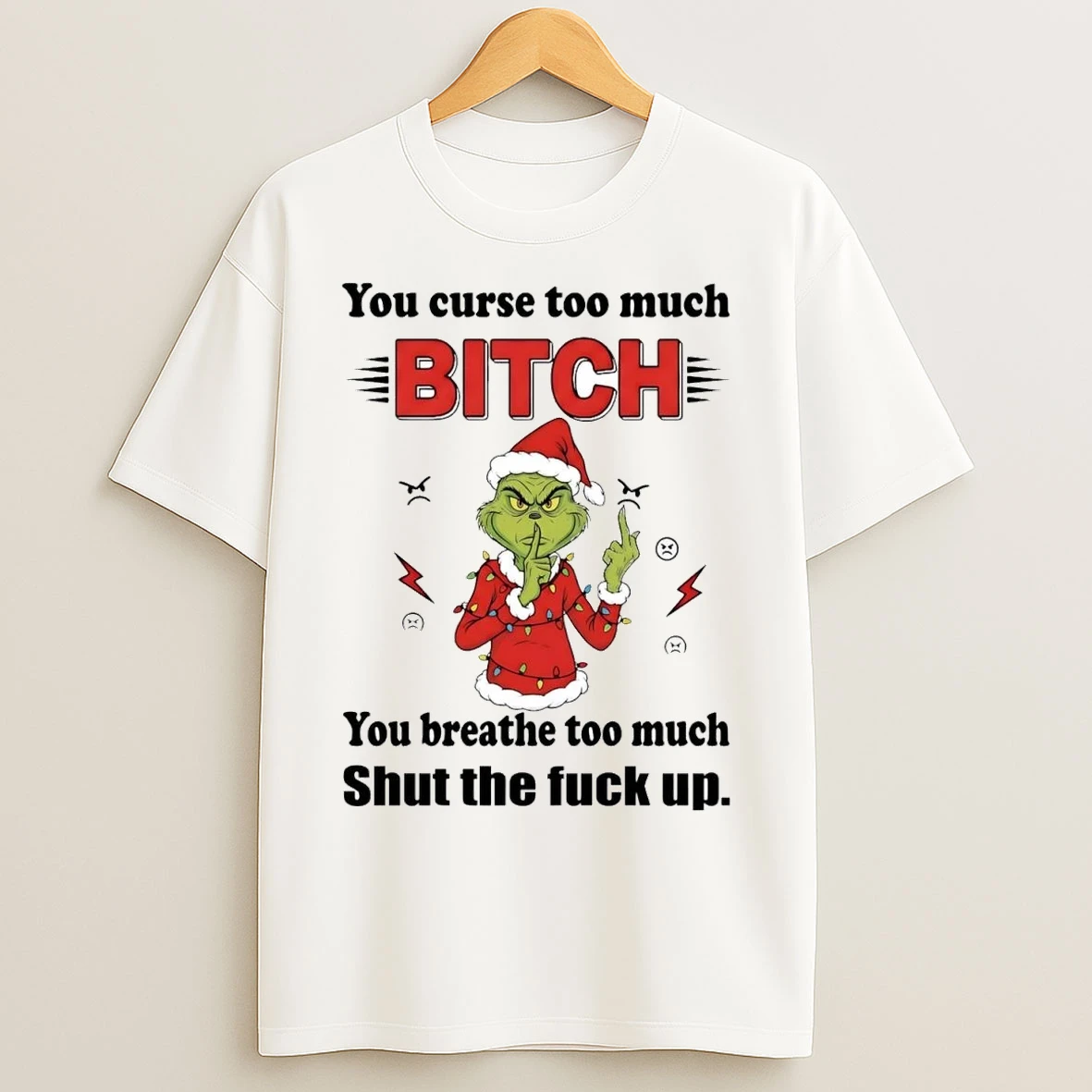Grinch You Curse Too Much Bitch You Breathe Too Much Christmas T Shirts