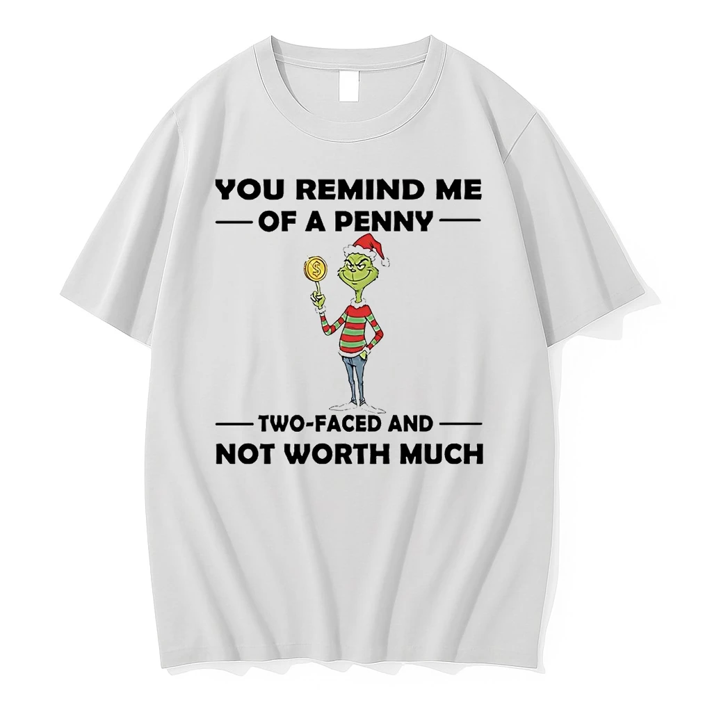 Grinch You Remind Me Of A Penny Two Faced Not Worth Much Christmas Shirts