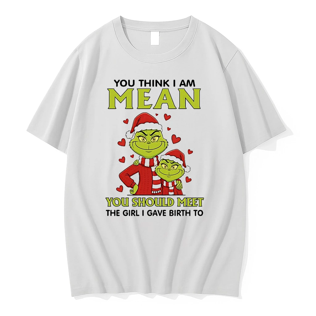 Grinch You Think I Am Mean You Should Meet The Girl I Gave Birth Christmas Shirts