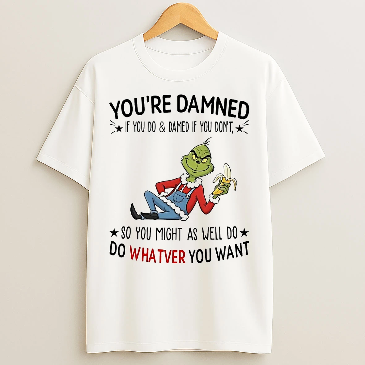 Grinch Youre Damned If You Do Damed If You Dont So You Might Christmas T Shirts
