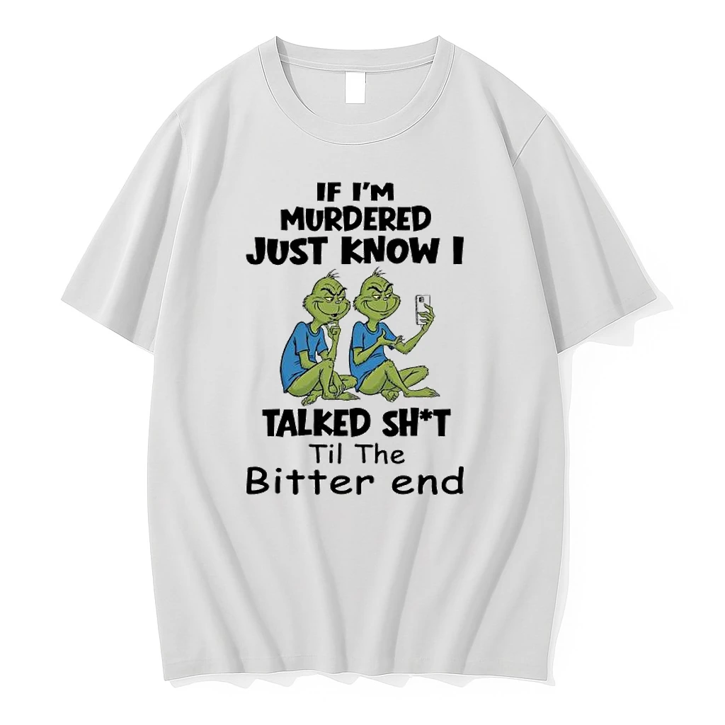 Grinches If Im Murdered Just Know I Talked Shit Til The Bitter End Shirts