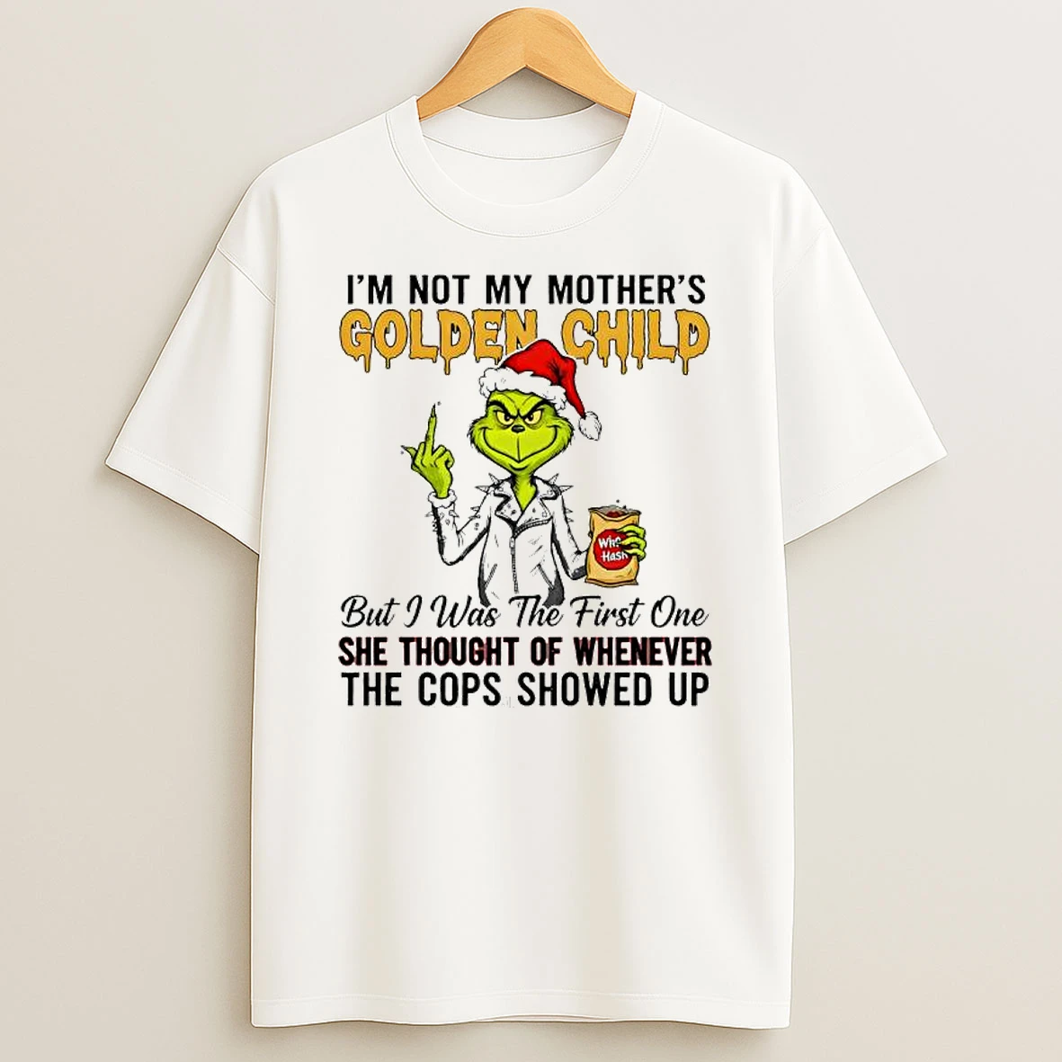 Grind Im Not My Mothers Golden Child But I Was The First One She Thought Of Whenever The Cops Showed Up Shirts