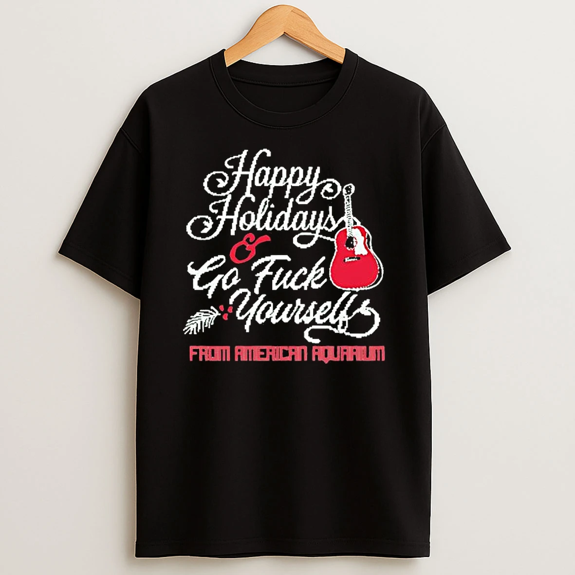 Happy Holidays Go Fuck Yourself From American Aquarium Shirts