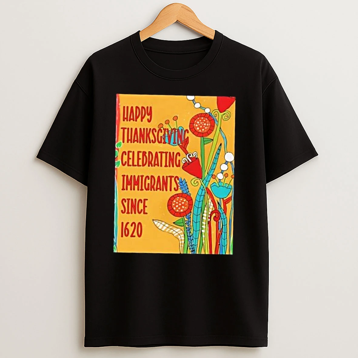Happy Thanksgiving Celebrating Immigrants Since 1620 Floral T Shirts