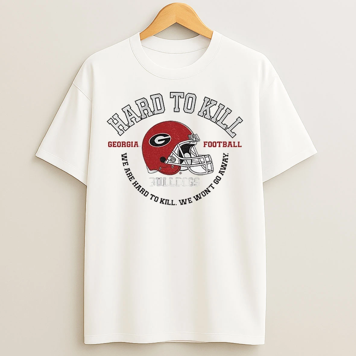Hard To Kill Georgia Bulldogs Football We Are Hard To Kill We Wont Go Away Nfl Football T Shirts