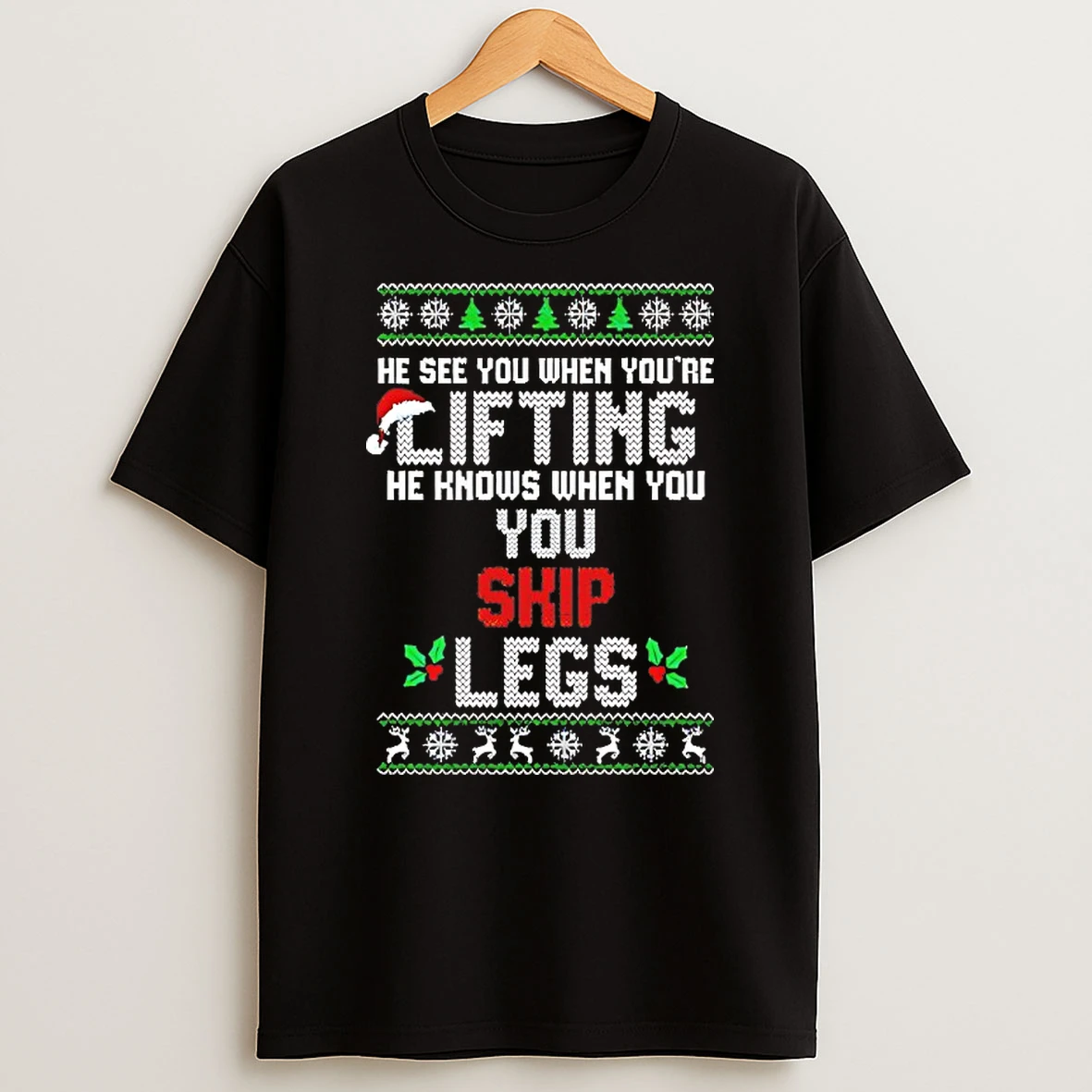 He Sees You When Youre Lifting He Knows When You Skip Legs Christmas Shirts