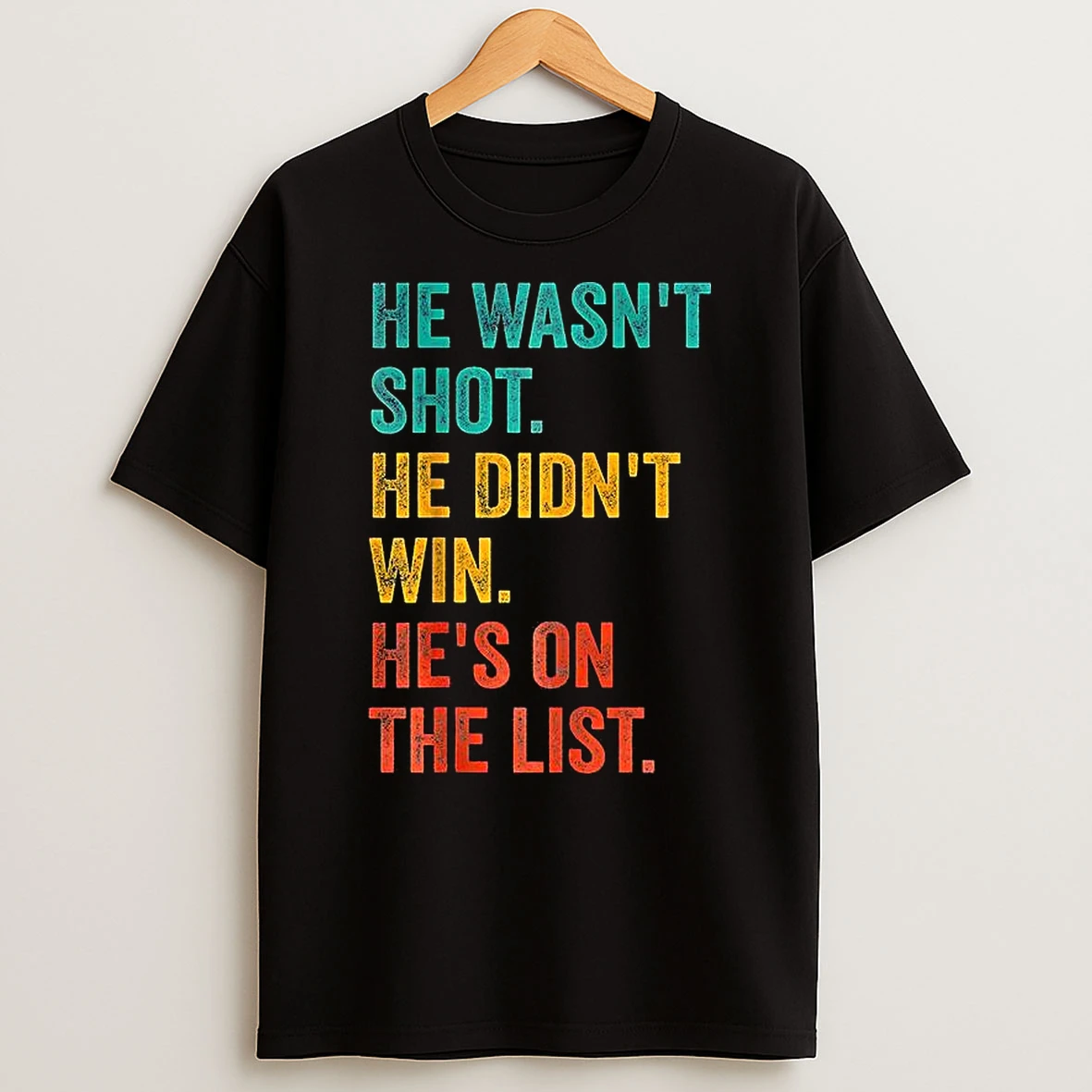 He Wasnt Shot He Didnt Win Hes On The List Shirts
