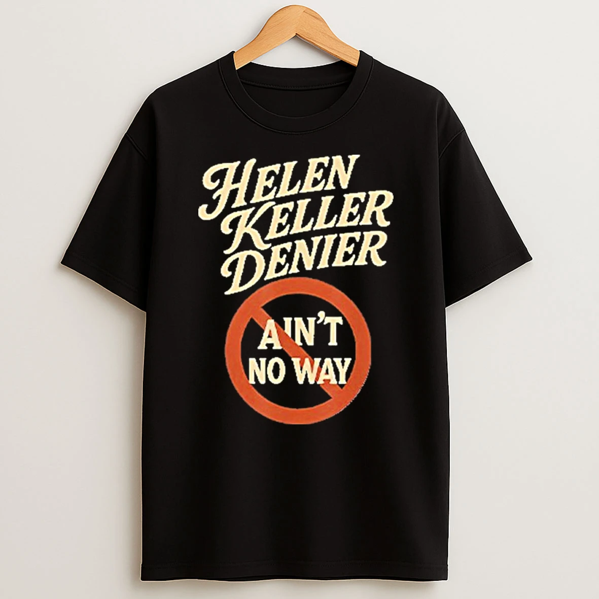 Helen Keller Denier Aint No Way Shirts