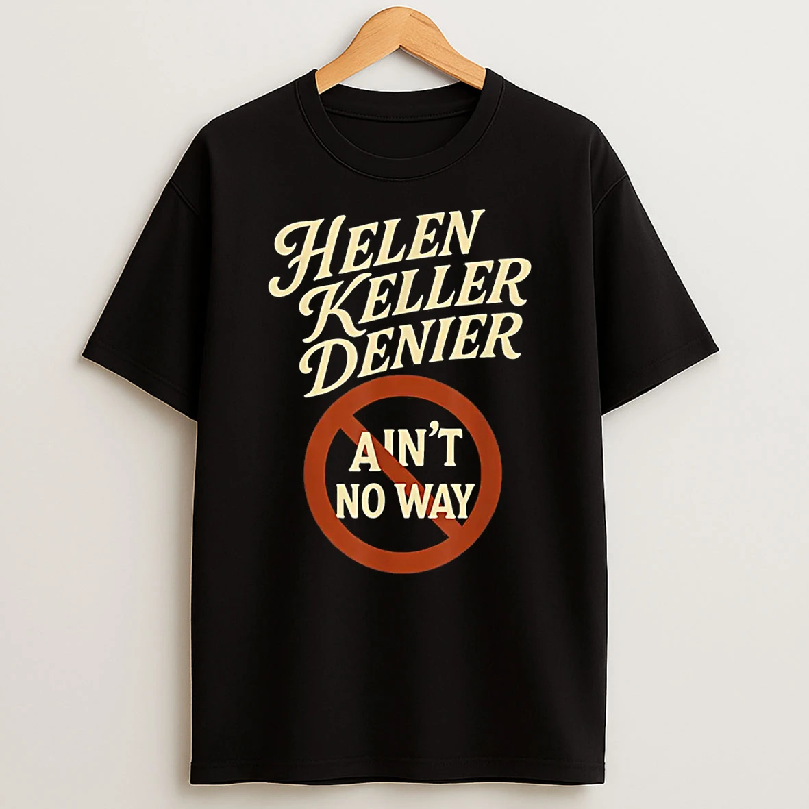 Helen Keller Denier Aint No Way Vintage Meme Shirts
