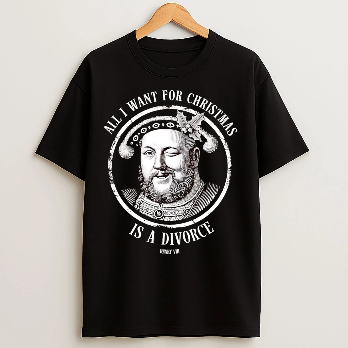 Henry Viii All I Want For Christmas Is A Divorce T Shirts
