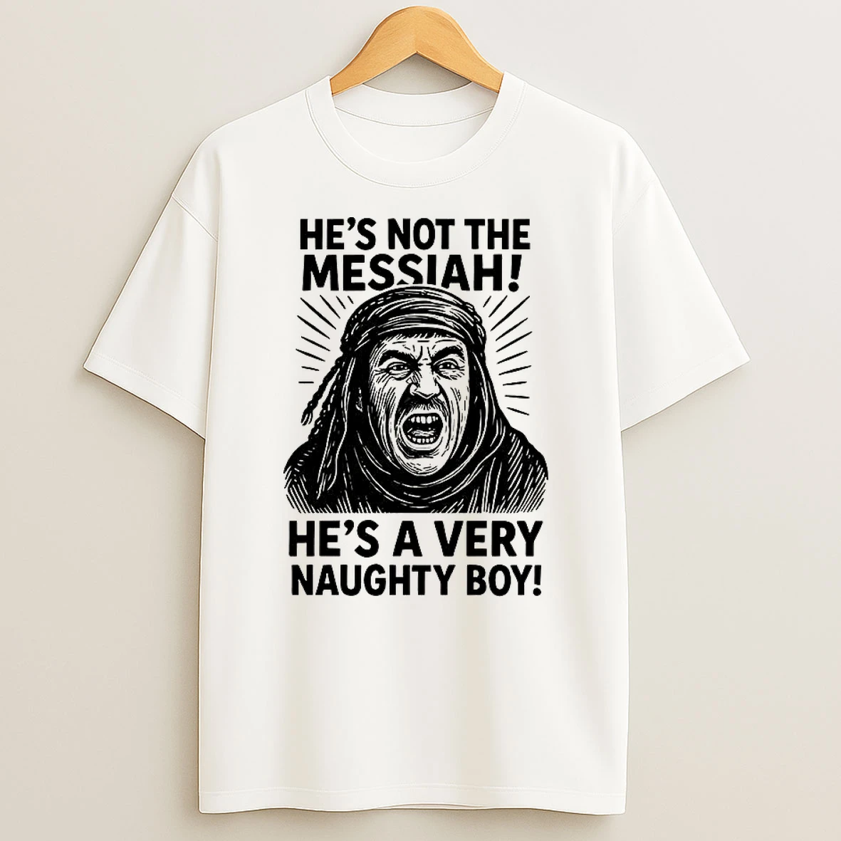 Hes Not The Messiah Brian Hes A Very Naughty Boy Quote Shirts
