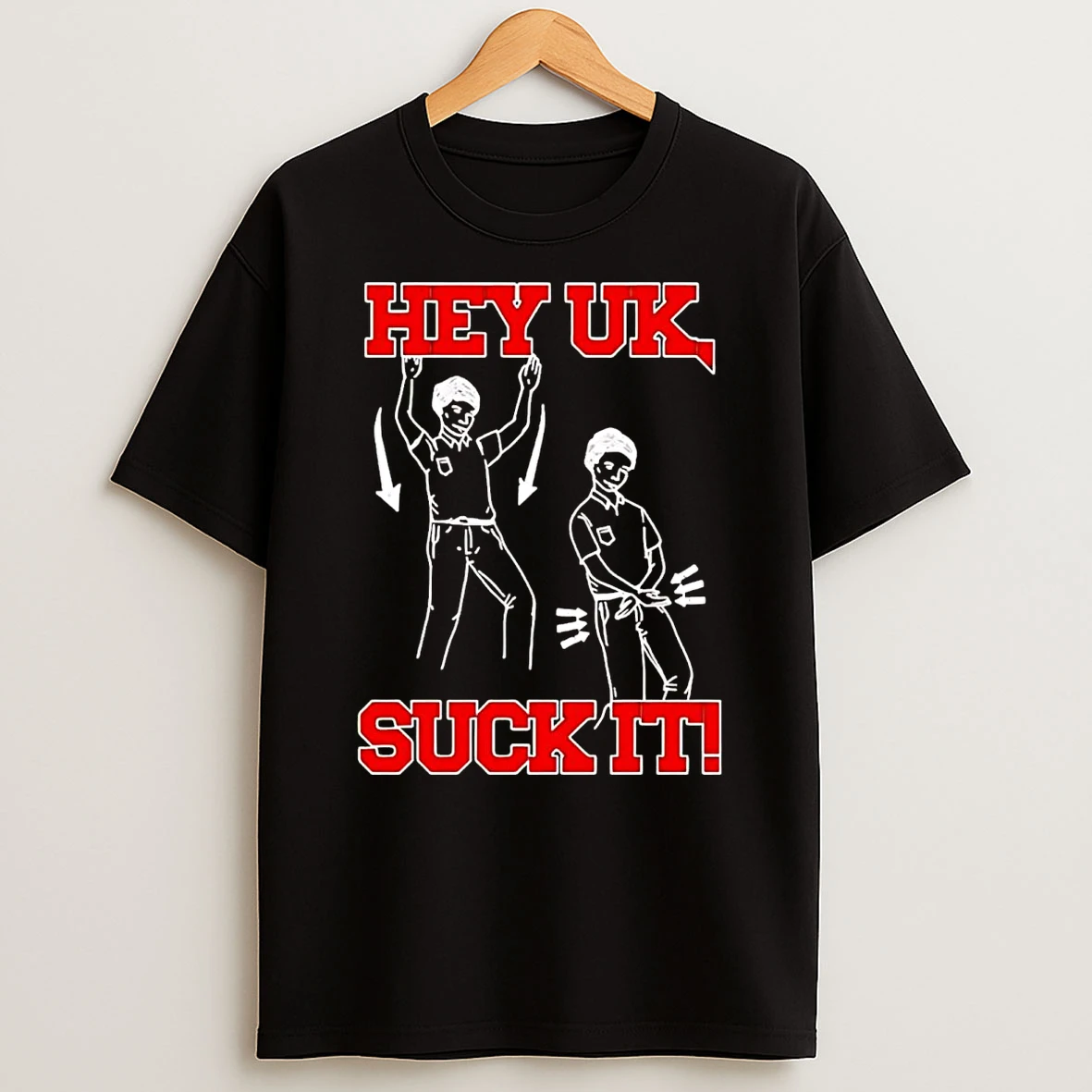 Hey Uk Suck It Shirts