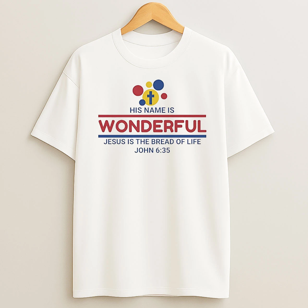 His Name Is Wonderful Jesus Is The Bread Of Life John 6 35 Shirts